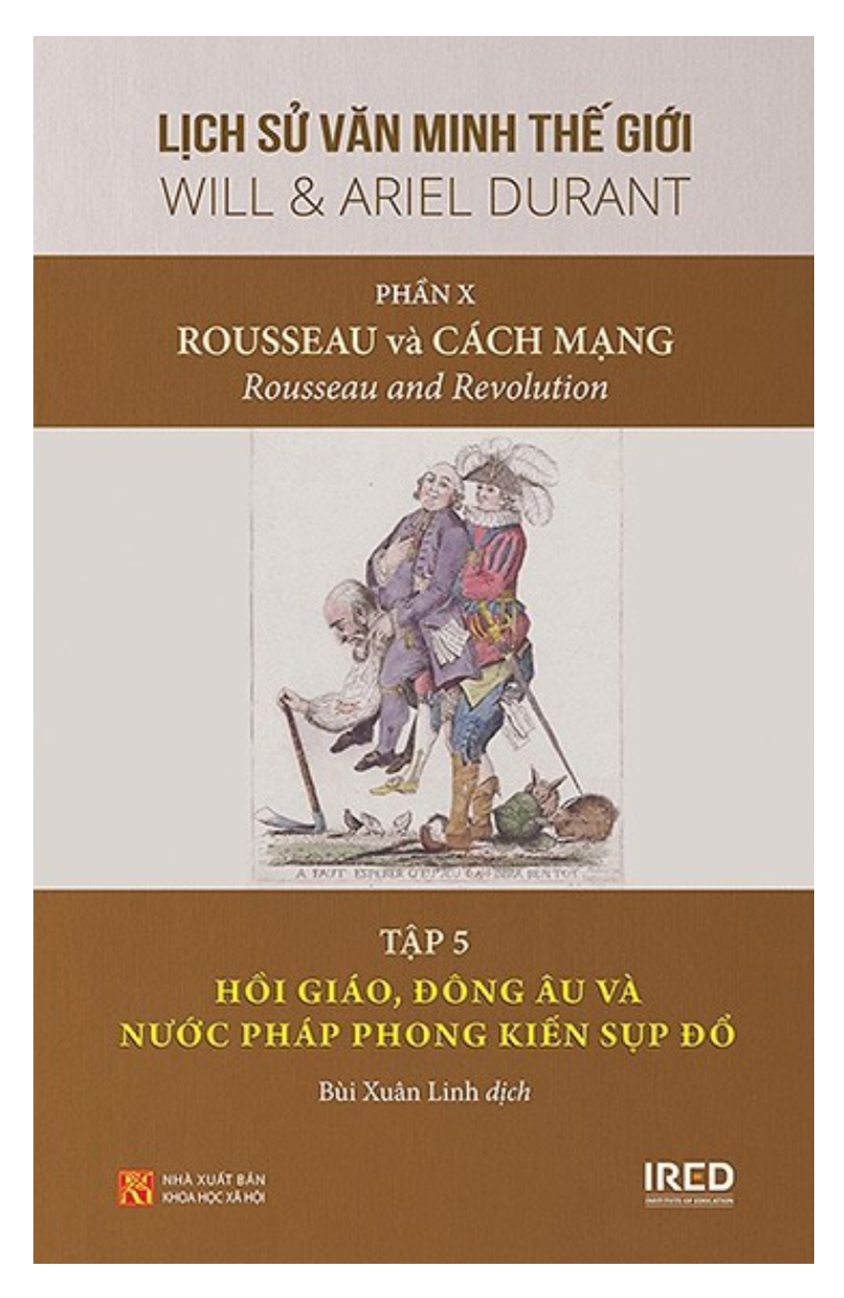 Lịch Sử Văn Minh Thế Giới(Phần X)-Rousseau Và Cách Mạng-Tập 5: Hồi Giáo, Đông Âu Và Nước Pháp Phong Kiến Sụp Đổ.